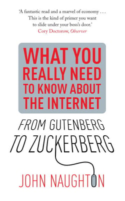 From Gutenberg to Zuckerberg - What You Really Need to Know About the Internet