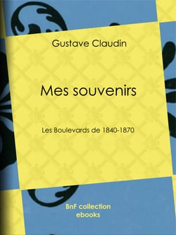 Mes souvenirs - Les boulevards de 1840-1870