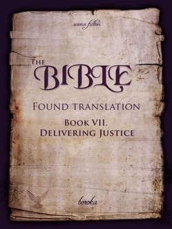 The Bible - Found Translation. Book VII. Delivering Justice - The Bible - Found translation - English, #7