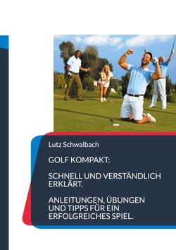 Golf Kompakt - Anleitungen, Übungen und Tipps für ein erfolgreiches Spiel