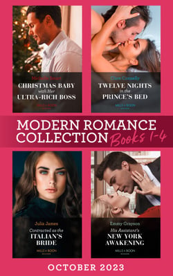 Modern Romance October 2023 Books 1-4 - Christmas Baby with Her Ultra-Rich Boss / Twelve Nights in the Prince's Bed / Contracted as the Italian's Bride / His Assistant's New York Awakening