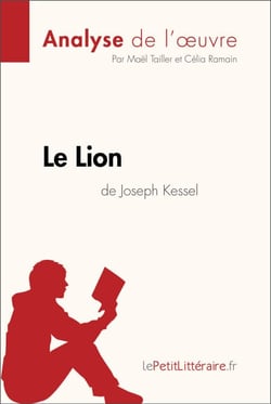 Le Lion de Joseph Kessel (Analyse de l'oeuvre) - Analyse complète et résumé détaillé de l'oeuvre