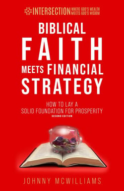 Biblical Faith Meets Financial Strategy, 2nd ed. - INTERSECTION - Where God's Wealth Meets God's Wisdom, #1