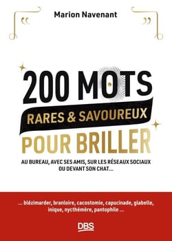 200 mots rares et savoureux pour briller - Au bureau, avec ses amis, sur les réseaux sociaux ou devant son chat...