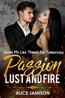 Passion Lust And Fire Claim Me Like There’s No Tomorrow Book 1 - Passion Lust And Fire, #1