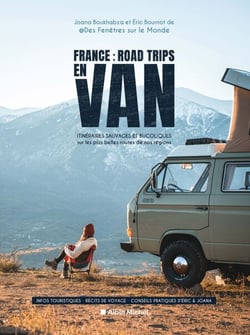 France : Road trips en van - Itinéraires sauvages et bucoliques sur les plus belles routes de nos régions