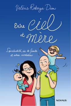 Entre ciel et mère - Spiritualité, vie de famille et autres acrobaties