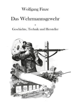 Das Wehrmannsgewehr - Geschichte, Technik und Hersteller