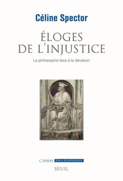 Eloges de l'injustice. La philosophie face à la déraison - La philosophie face à la déraison