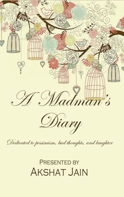 A Madman's Diary : Dedicated To Pessimism, Bad Thoughts, And Laughter