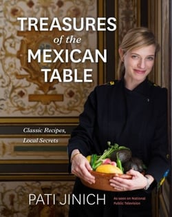 Pati Jinich Treasures Of The Mexican Table - Classic Recipes, Local Secrets