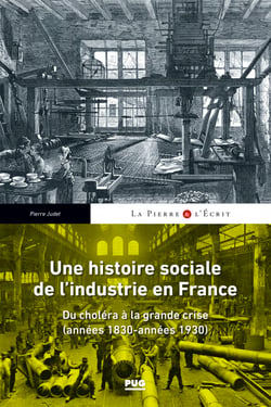 Une histoire sociale de l'industrie en France - Du choléra à la grande crise (années 1830- années 1930)
