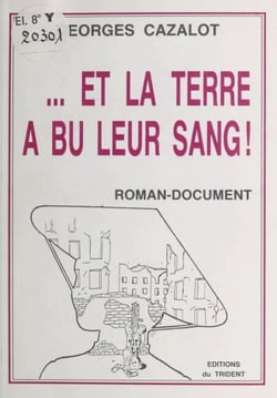 Et la terre a bu leur sang ! - Roman-document