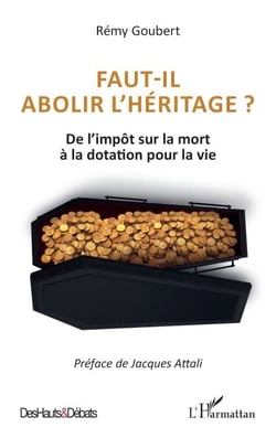 Faut-il abolir l’héritage ? - De l’impôt sur la mort à la dotation pour la vie
