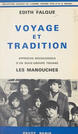 Voyage et tradition - Approche sociologique d'un sous-groupe tsigane : les Manouches
