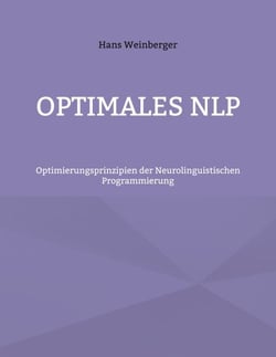 Optimales NLP - Optimierungsprinzipien der Neurolinguistischen Programmierung