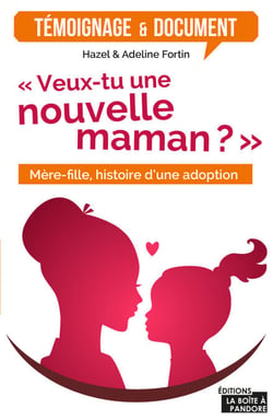 Veux-tu une nouvelle maman? - Mère-fille, histoire d'une adoption