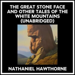The Great Stone Face And Other Tales Of The White Mountains (Unabridged)