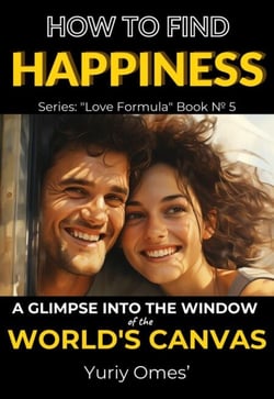 How to Find Happiness: A Glimpse into the Window of the World's Canvas - Love Formula, #5