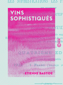 Vins sophistiqués - Procédés simples pour reconnaître les sophistications les plus usuelles et surtout la coloration artificielle
