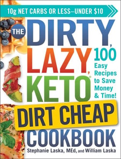 The DIRTY, LAZY, KETO Dirt Cheap Cookbook - 100 Easy Recipes to Save Money &amp; Time!