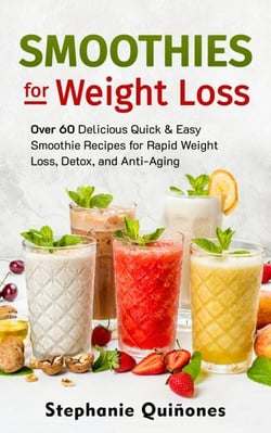 Smoothies for Weight Loss: Over 60 Delicious Quick &amp; Easy Smoothie Recipes for Rapid Weight Loss, Detox, and Anti-Aging - Smoothie Lifestyle Book, #1