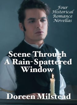 Scene Through A Rain-Spattered Window: Four Historical Romance Novellas