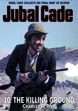 The Killing Ground (A Jubal Cade Western #10) - Jubal Cade, #10
