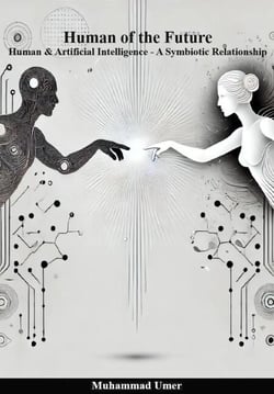 Human of the Future - Human &amp; Artificial Intelligence A Symbiotic Relationship