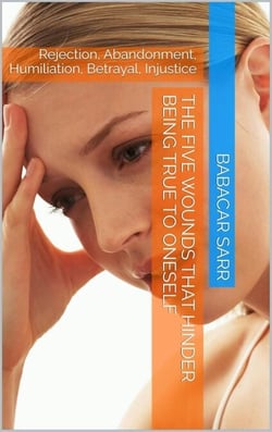 The Five Wounds That Hinder Being True to Oneself: Rejection, Abandonment, Humiliation, Betrayal, Injustice - Self-help, #116