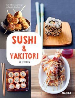 Sushi &amp; yakitori - 50 recettes