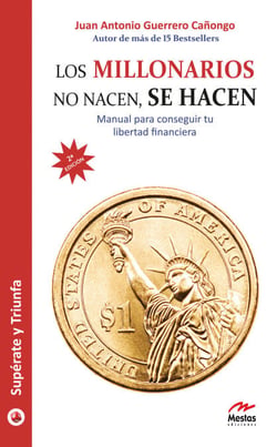 Los millonarios no nacen, se hacen - Manual para conseguir tu libertad financiera