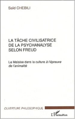 LA TÂCHE CIVILISATRICE DE LA PSYCHANALYSE SELON FREUD - Le Malaise dans la culture à l’épreuve de l’animalité