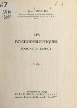 Les psychodysleptiques, poisons de l'esprit - Conférence donnée au Palais de la découverte, le 21 novembre 1964
