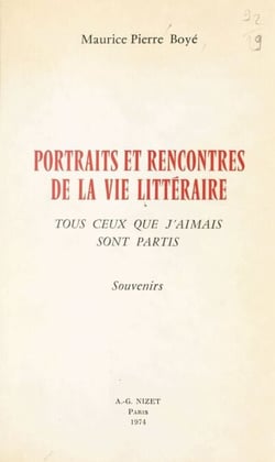 Portraits et rencontres de la vie littéraire - Tous ceux que j'aimais sont partis. Souvenirs