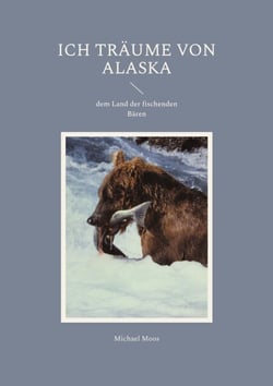 Ich träume von Alaska - dem Land der fischenden Bären