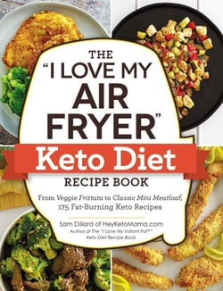 The "I Love My Air Fryer" Keto Diet Recipe Book - From Veggie Frittata to Classic Mini Meatloaf, 175 Fat-Burning Keto Recipes