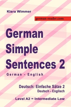 German Simple Sentences 2, German - English, Intermediate Low A2 - German Reader