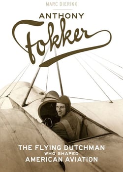 Anthony Fokker - The Flying Dutchman Who Shaped American Aviation