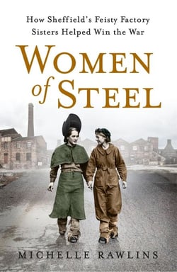 Women of Steel - The Feisty Factory Sisters Who Helped Win the War
