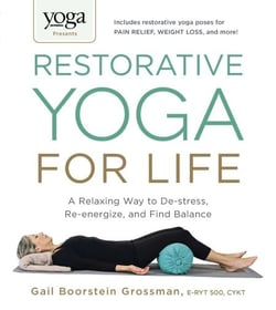 Yoga Journal Presents Restorative Yoga for Life - A Relaxing Way to De-stress, Re-energize, and Find Balance