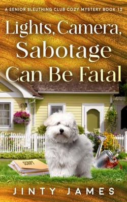 Lights, Camera, Sabotage Can Be Fatal - A Senior Sleuthing Club Cozy Mystery, #12