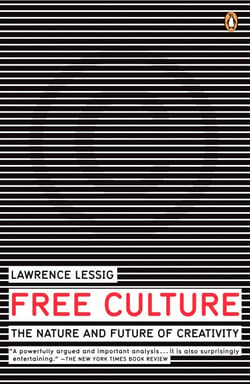 Free Culture - The Nature and Future of Creativity
