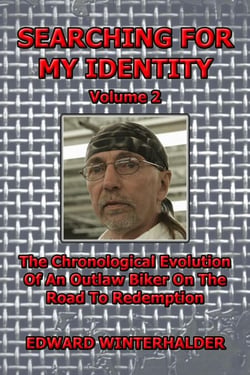 Searching For My Identity (Vol 2): The Chronological Evolution Of An Outlaw Biker On The Road To Redemption - Searching For My Identity