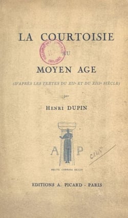 La courtoisie au Moyen Âge - D'après les textes du XIIe et du XIIIe siècle