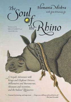 Soul of the Rhino - A Nepali Adventure with Kings and Elephant Drivers, Billionaires and Bureaucrats, Shamans and Scientists and the Indian Rhinoceros