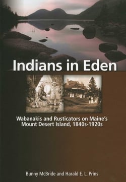 Indians in Eden - Wabanakis and Rusticators on Maine's Mt. Desert Island