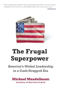The Frugal Superpower - America's Global Leadership in a Cash-Strapped Era
