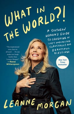 What in the World?! - A Southern Woman's Guide to Laughing at Life's Unexpected Curveballs and Beautiful Blessings