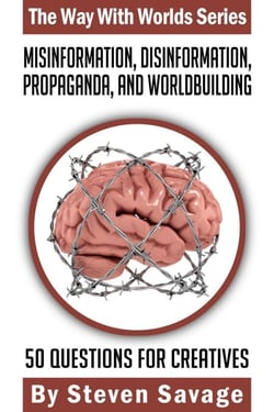 Misinformation, Disinformation, Propaganda, and Worldbuilding: 50 Questions For Creatives - Way With Worlds, #20